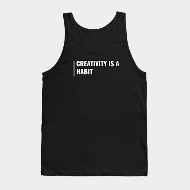 Creativity is a Habit Quote Habits Saying Tank Top by kamodan